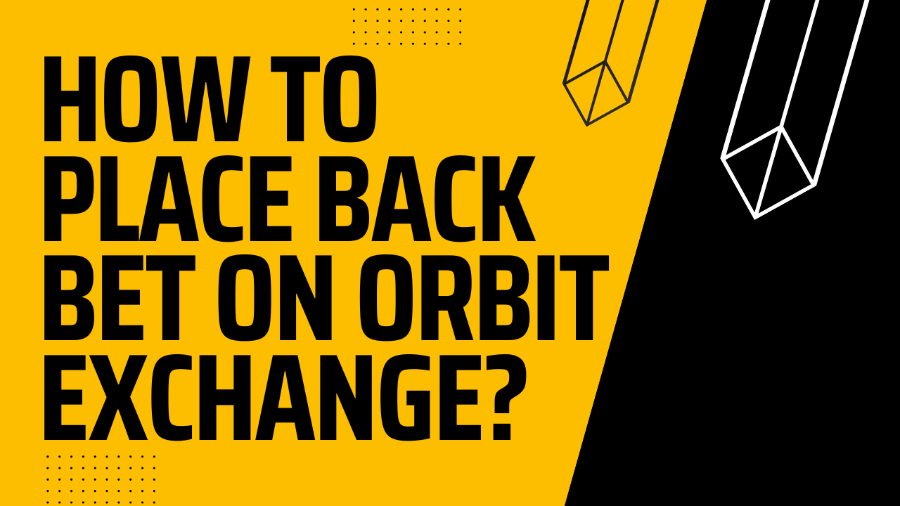 How To Place Back Bet Orbit Exchange